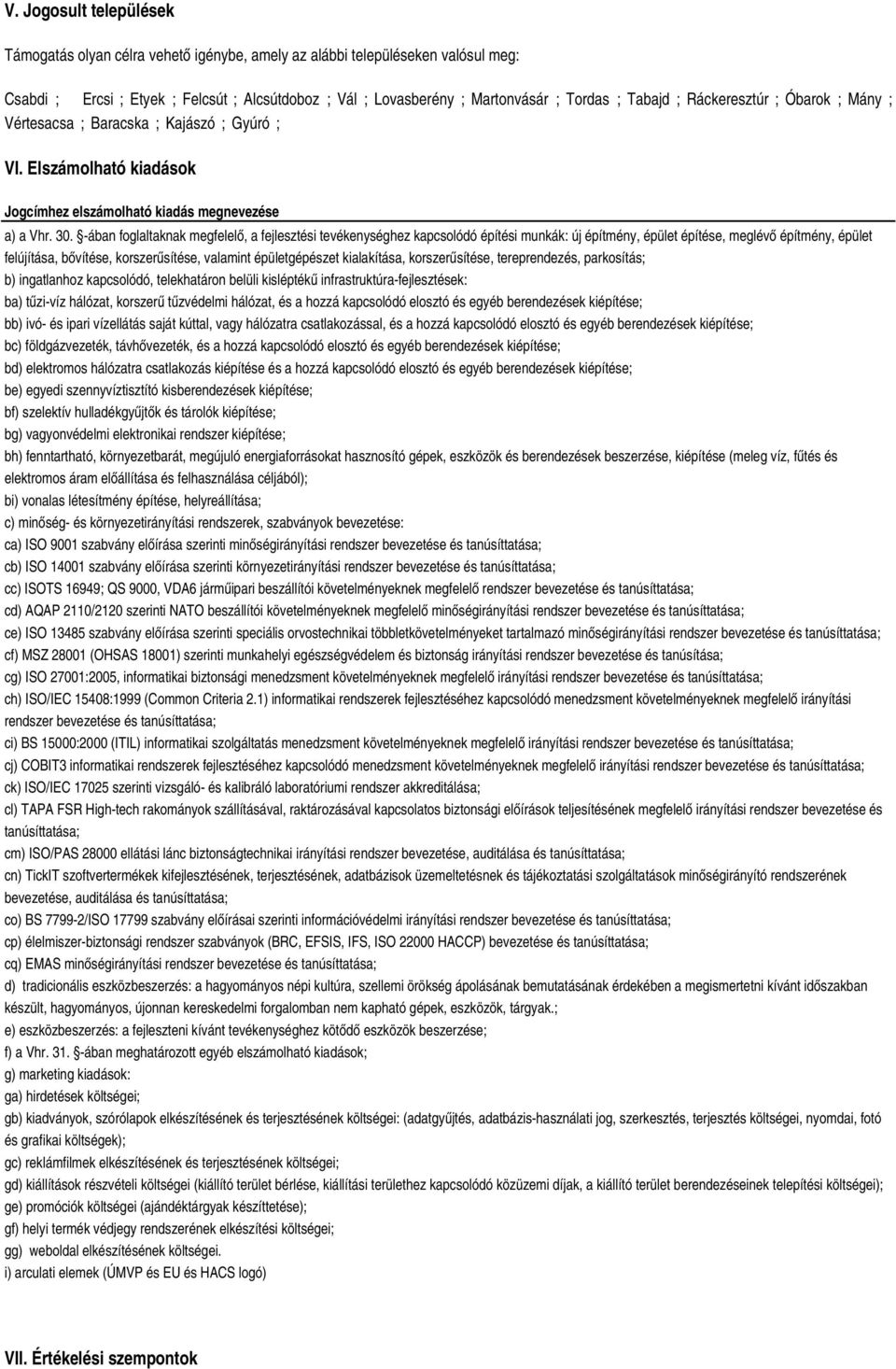 -ában foglaltaknak megfelelő, a fejlesztési tevékenységhez kapcsolódó építési munkák: új építmény, épület építése, meglévő építmény, épület felújítása, bővítése, korszerűsítése, valamint