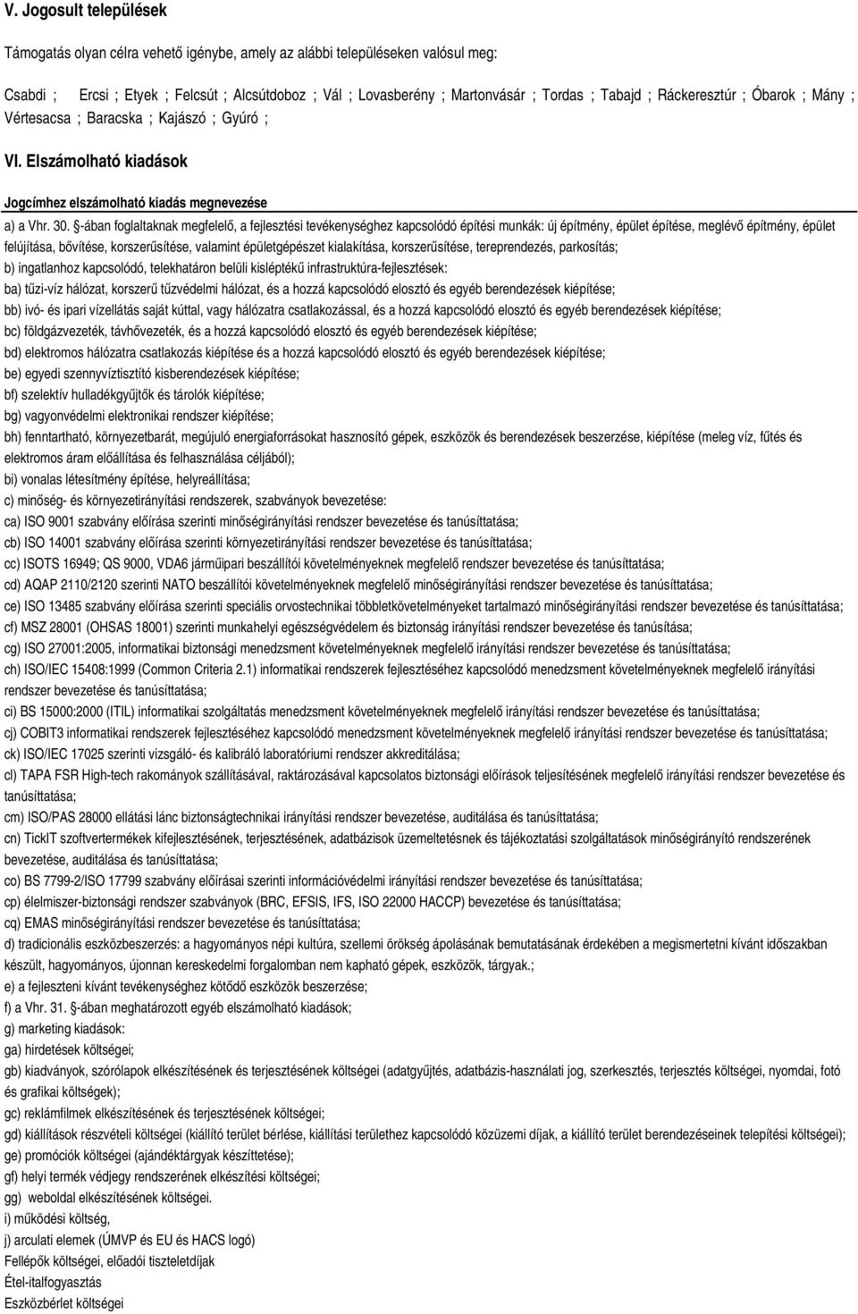-ában foglaltaknak megfelelő, a fejlesztési tevékenységhez kapcsolódó építési munkák: új építmény, épület építése, meglévő építmény, épület felújítása, bővítése, korszerűsítése, valamint