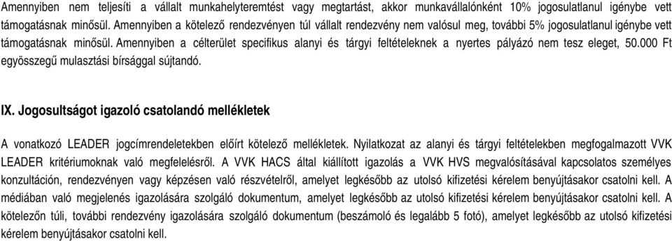 Amennyiben a célterület specifikus alanyi és tárgyi feltételeknek a nyertes pályázó nem tesz eleget, 50.000 Ft egyösszegű mulasztási bírsággal sújtandó. IX.