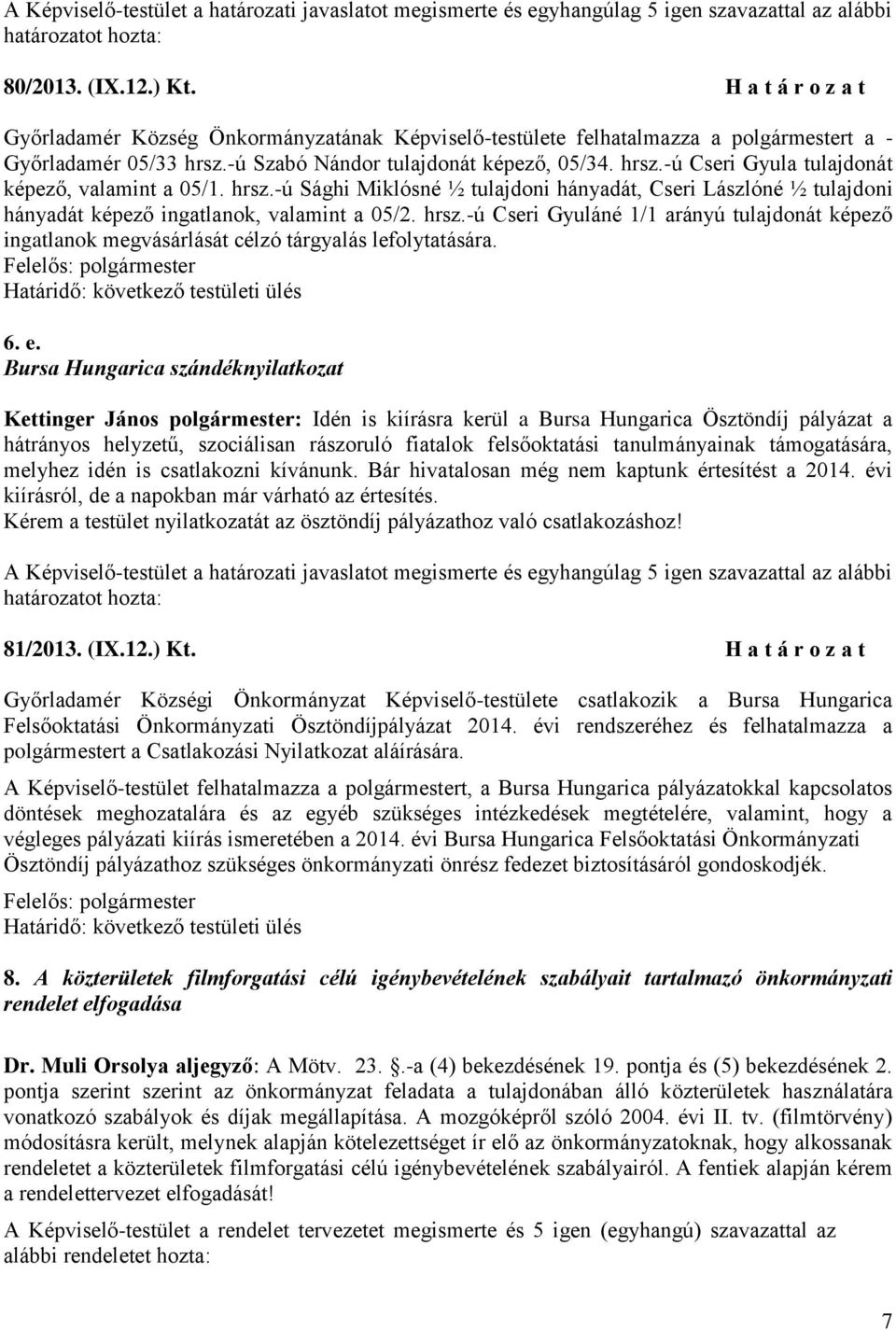 hrsz.-ú Cseri Gyuláné 1/1 arányú tulajdonát képező ingatlanok megvásárlását célzó tárgyalás lefolytatására. 6. e.