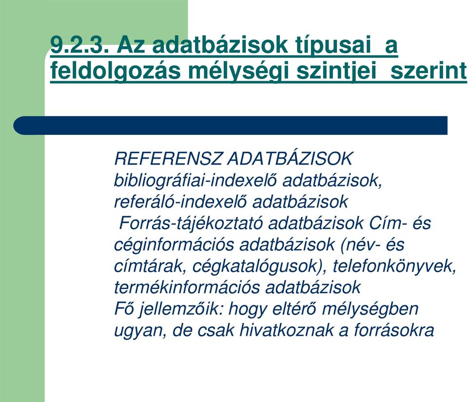 bibliográfiai-indexel adatbázisok, referáló-indexel adatbázisok Forrás-tájékoztató adatbázisok