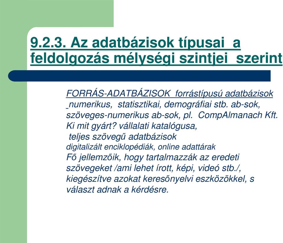 statisztikai, demográfiai stb. ab-sok, szöveges-numerikus ab-sok, pl. CompAlmanach Kft. Ki mit gyárt?