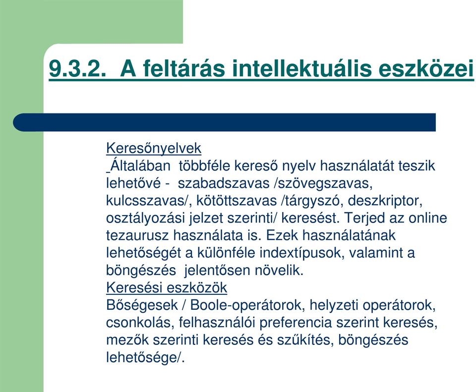 kulcsszavas/, kötöttszavas /tárgyszó, deszkriptor, osztályozási jelzet szerinti/ keresést. Terjed az online tezaurusz használata is.