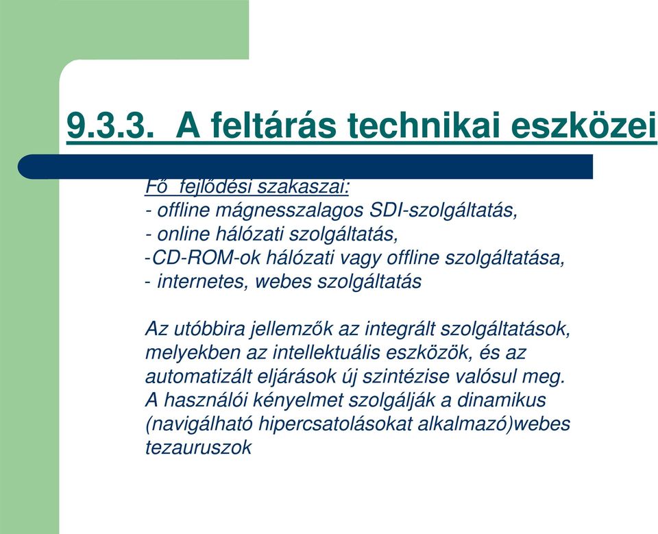 jellemzk az integrált szolgáltatások, melyekben az intellektuális eszközök, és az automatizált eljárások új