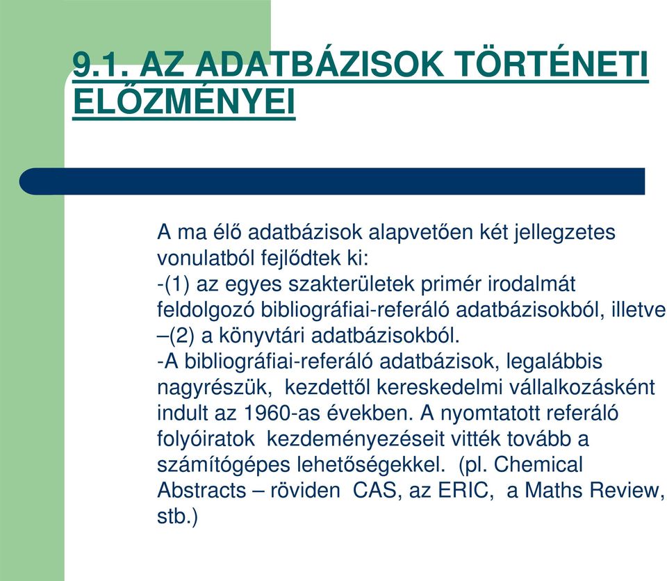 -A bibliográfiai-referáló adatbázisok, legalábbis nagyrészük, kezdettl kereskedelmi vállalkozásként indult az 1960-as években.