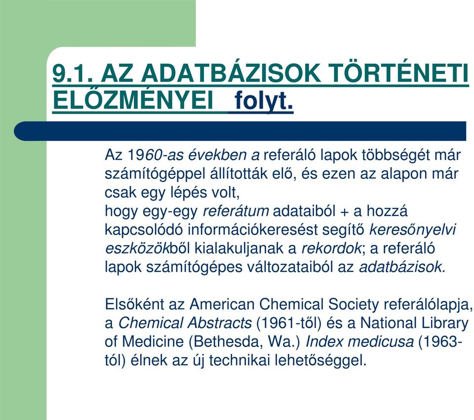 referátum adataiból + a hozzá kapcsolódó információkeresést segít keresnyelvi eszközökbl kialakuljanak a rekordok; a referáló lapok