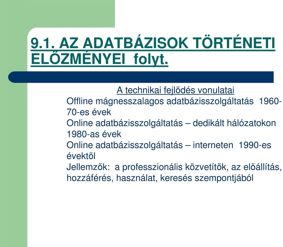 évek Online adatbázisszolgáltatás dedikált hálózatokon 1980-as évek Online