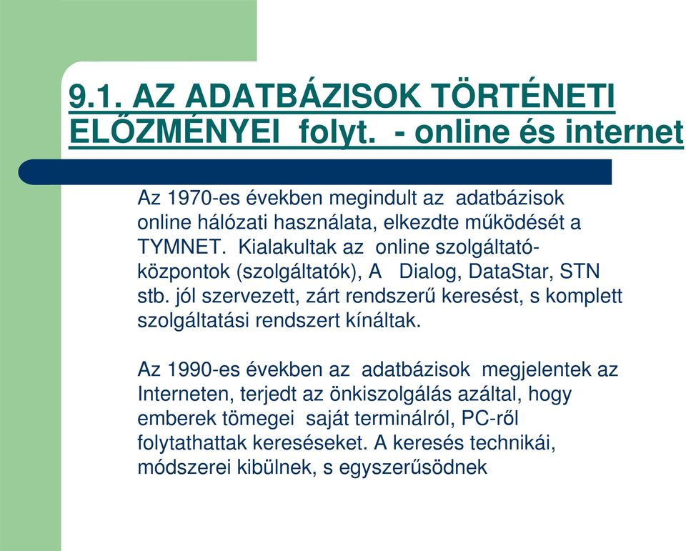 Kialakultak az online szolgáltatóközpontok (szolgáltatók), A Dialog, DataStar, STN stb.