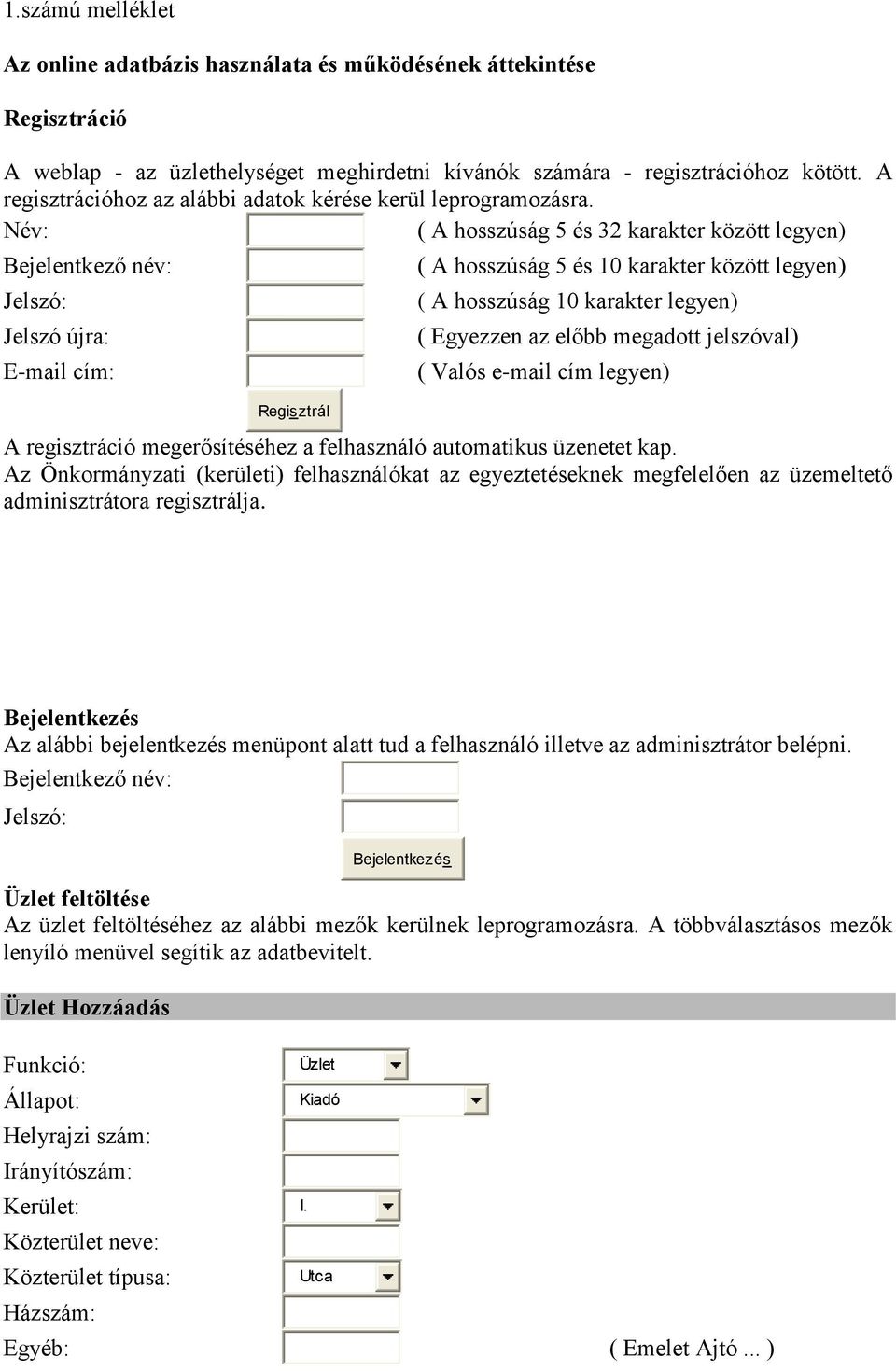 Név: ( A hosszúság 5 és 32 karakter között legyen) Bejelentkező név: Jelszó: Jelszó újra: E-mail cím: Regisztrál ( A hosszúság 5 és 10 karakter között legyen) ( A hosszúság 10 karakter legyen) (