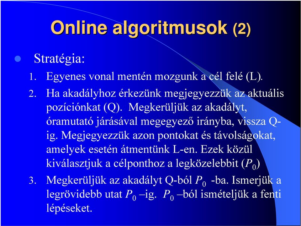 Megkerüljük az akadályt, óramutató járásával megegyező irányba, vissza Q- ig.