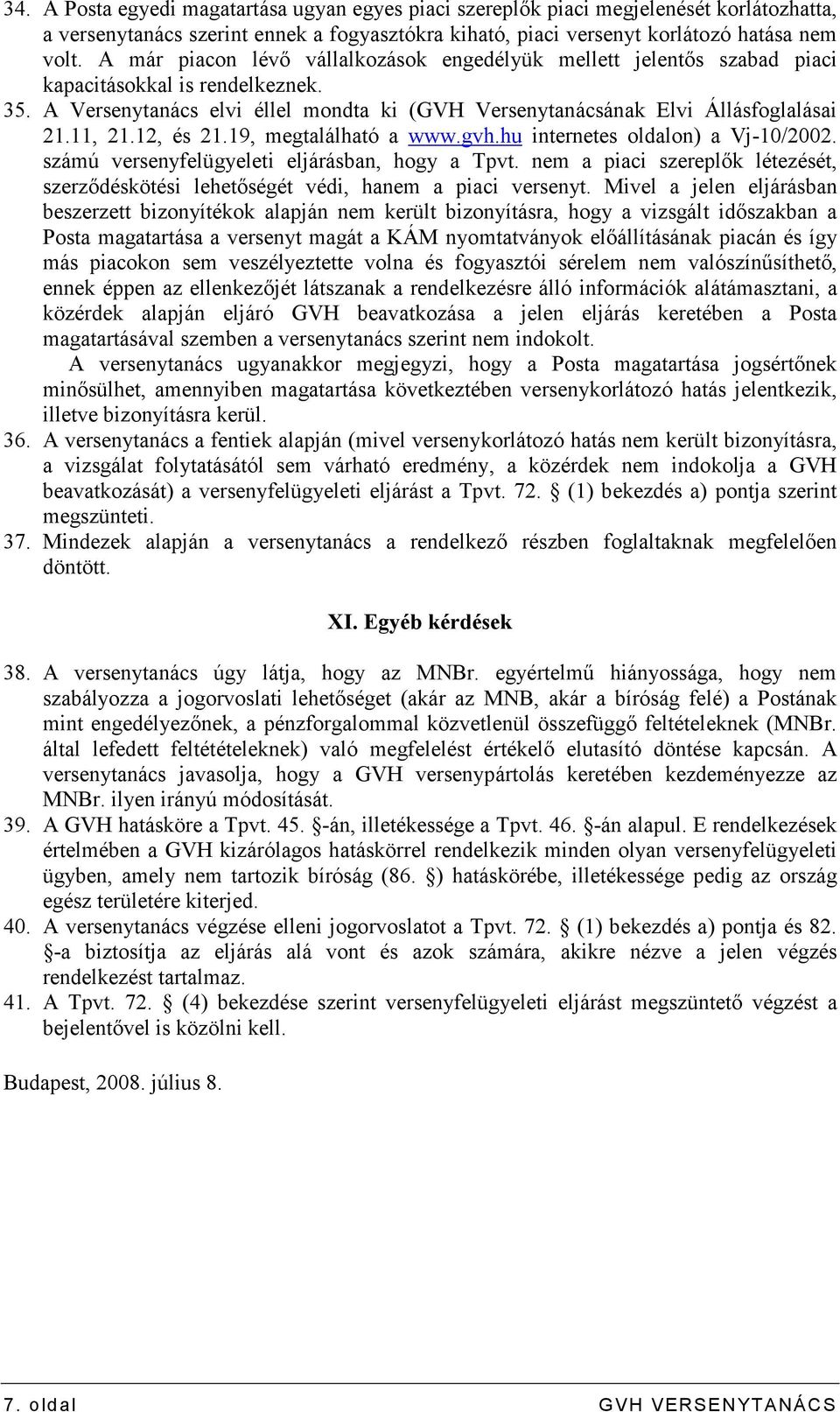 12, és 21.19, megtalálható a www.gvh.hu internetes oldalon) a Vj-10/2002. számú versenyfelügyeleti eljárásban, hogy a Tpvt.