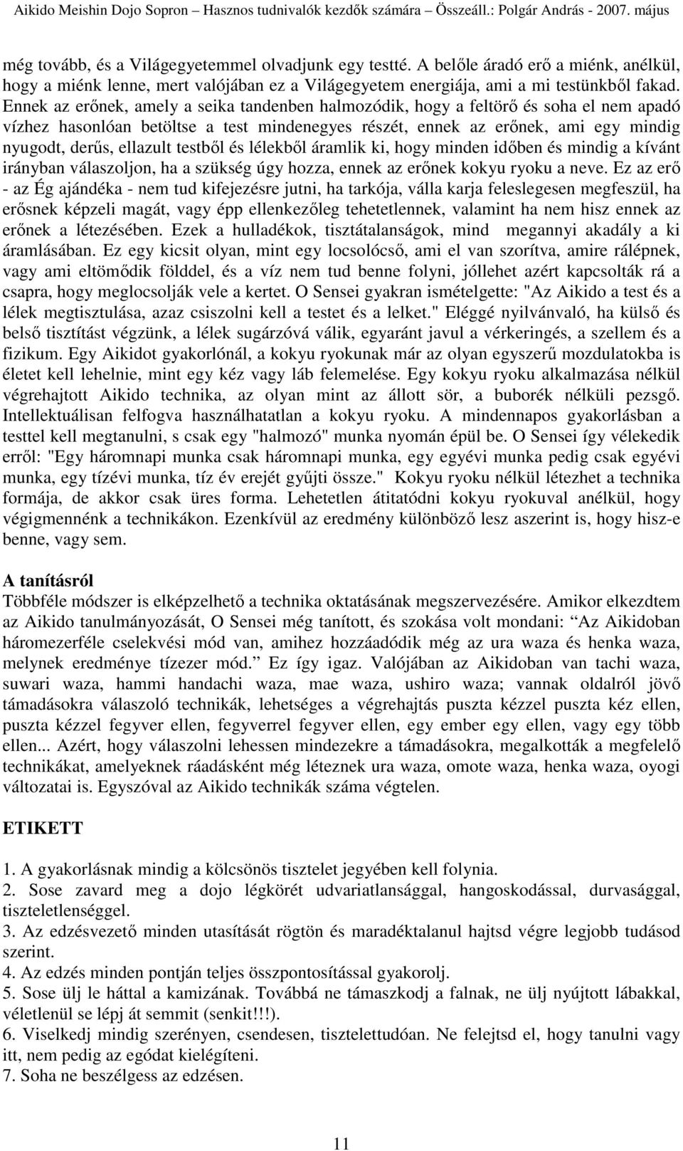 testbıl és lélekbıl áramlik ki, hogy minden idıben és mindig a kívánt irányban válaszoljon, ha a szükség úgy hozza, ennek az erınek kokyu ryoku a neve.