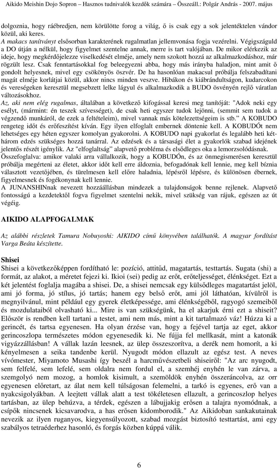 De mikor elérkezik az ideje, hogy megkérdıjelezze viselkedését elméje, amely nem szokott hozzá az alkalmazkodáshoz, már rögzült lesz.