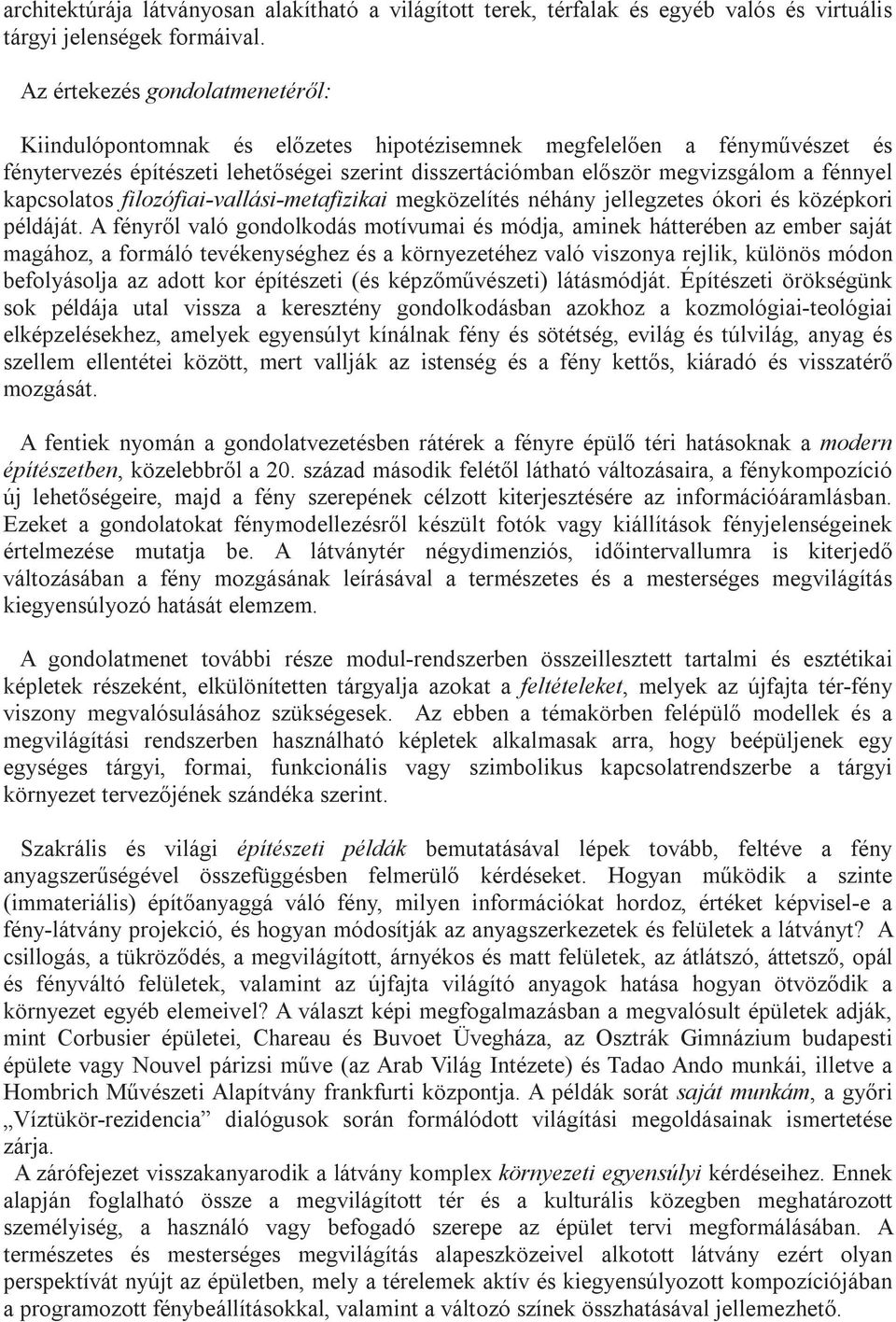 kapcsolatos filozófiai-vallási-metafizikai megközelítés néhány jellegzetes ókori és középkori példáját.