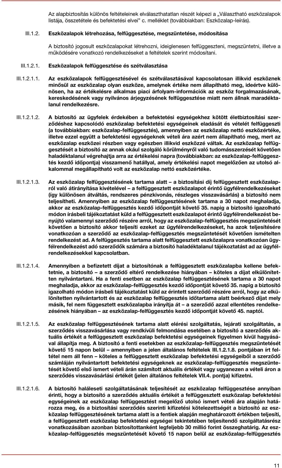 rendelkezéseket a feltételek szerint módosítani. III.1.2.1. III.1.2.1.1. III.1.2.1.2. III.1.2.1.3. III.1.2.1.4. III.1.2.1.5. III.1.2.1.6.