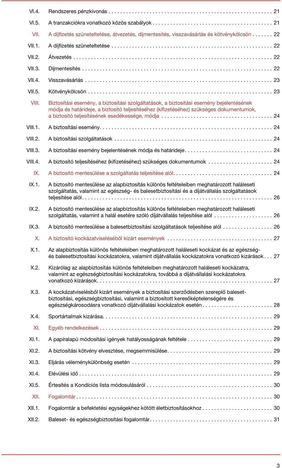 Biztosítási esemény, a biztosítási szolgáltatások, a biztosítási esemény bejelentésének módja és határideje, a biztosító teljesítéséhez (kifizetéséhez) szükséges dokumentumok, a biztosító