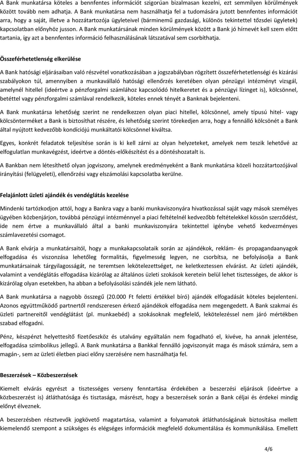 kapcsolatban előnyhöz jusson. A Bank munkatársának minden körülmények között a Bank jó hírnevét kell szem előtt tartania, így azt a bennfentes információ felhasználásának látszatával sem csorbíthatja.