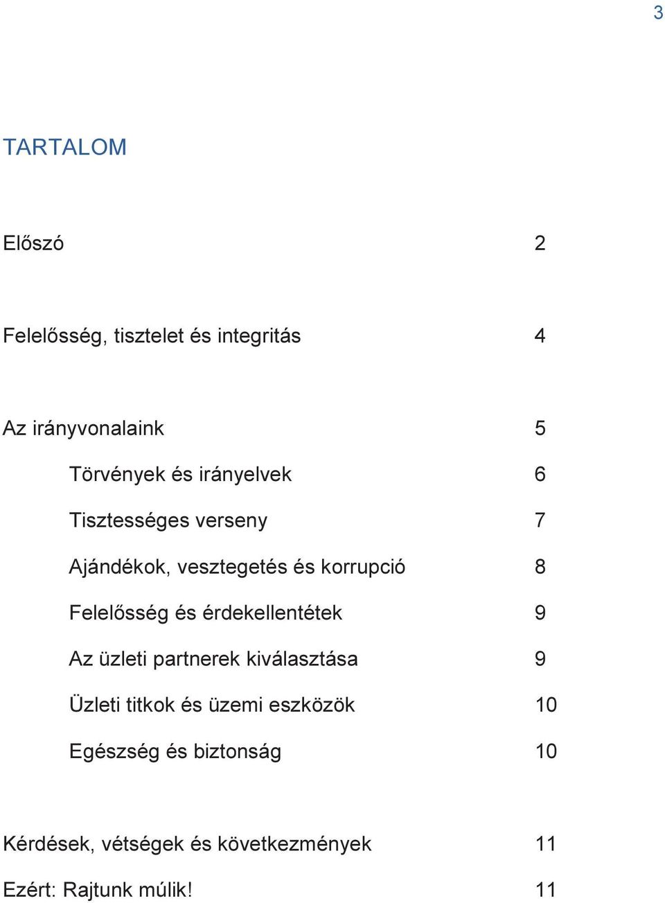 és érdekellentétek 9 Az üzleti partnerek kiválasztása 9 Üzleti titkok és üzemi eszközök