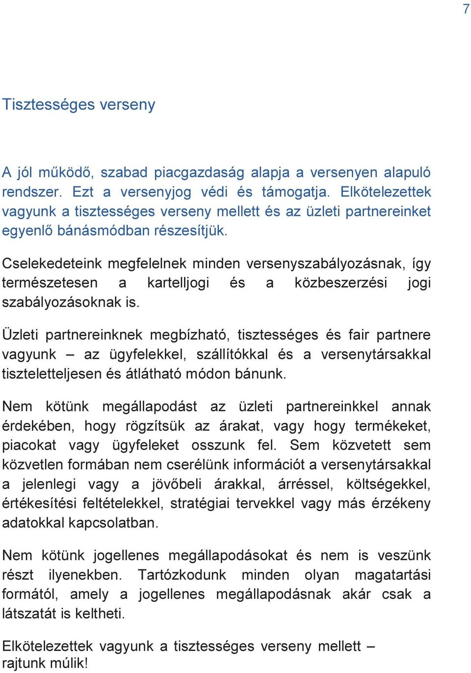 Cselekedeteink megfelelnek minden versenyszabályozásnak, így természetesen a kartelljogi és a közbeszerzési jogi szabályozásoknak is.