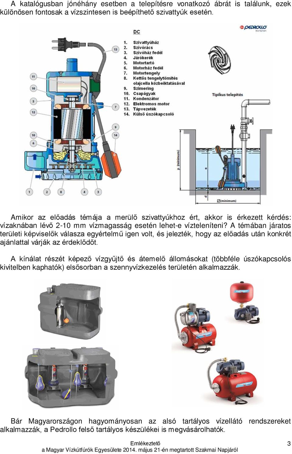 A témában járatos területi képviselők válasza egyértelmű igen volt, és jelezték, hogy az előadás után konkrét ajánlattal várják az érdeklődőt.