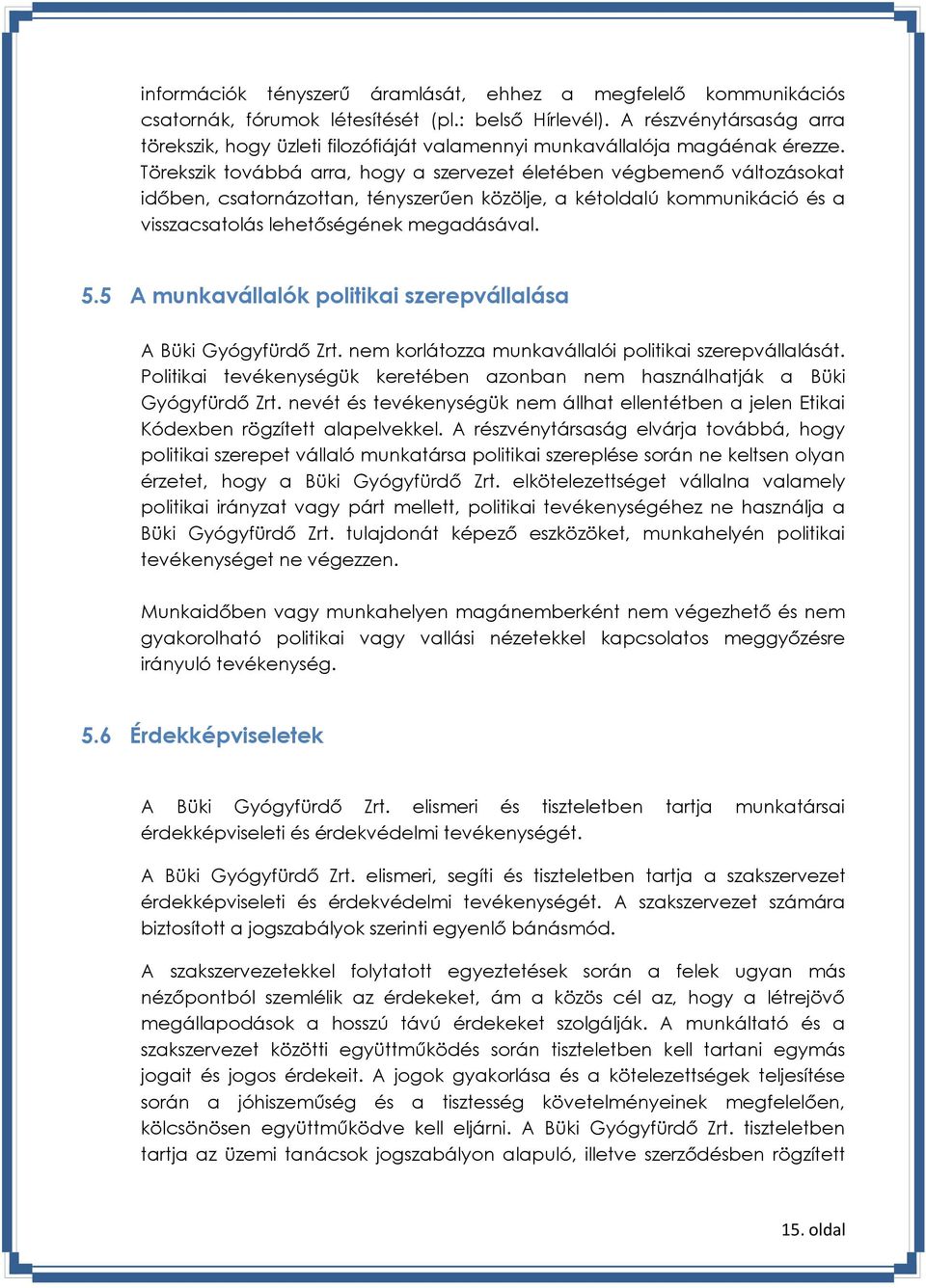 Törekszik továbbá arra, hogy a szervezet életében végbemenő változásokat időben, csatornázottan, tényszerűen közölje, a kétoldalú kommunikáció és a visszacsatolás lehetőségének megadásával. 5.