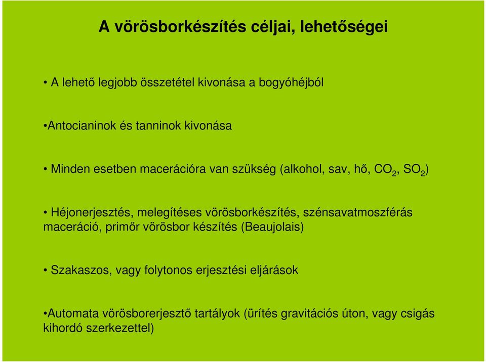 melegítéses vörösborkészítés, szénsavatmoszférás maceráció, primőr vörösbor készítés (Beaujolais) Szakaszos,