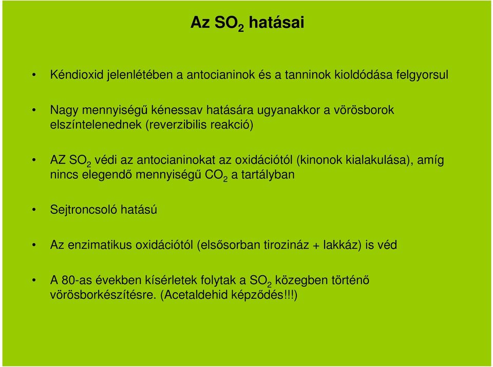 kialakulása), amíg nincs elegendő mennyiségű CO 2 a tartályban Sejtroncsoló hatású Az enzimatikus oxidációtól (elsősorban