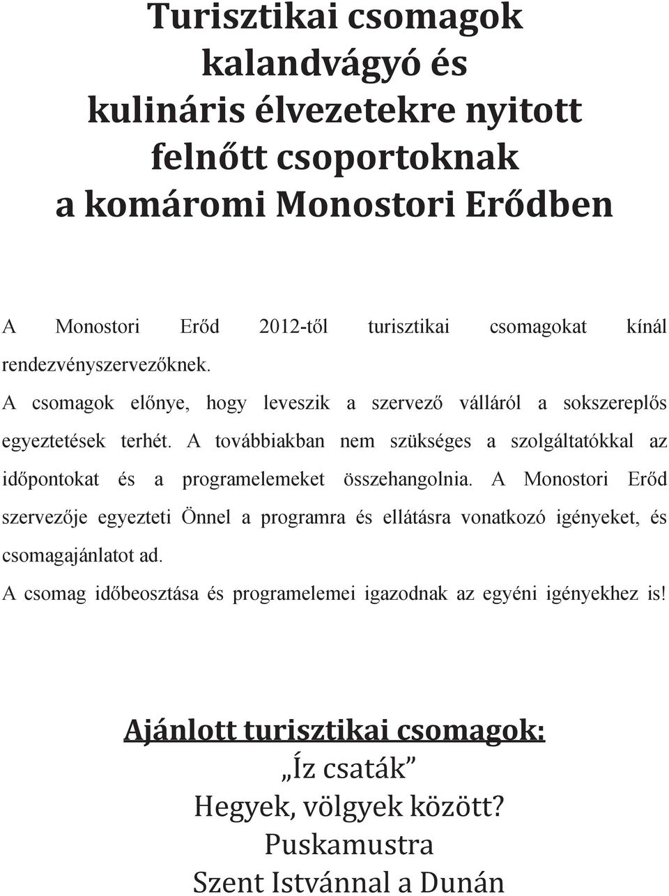 A továbbiakban nem szükséges a szolgáltatókkal az időpontokat és a programelemeket összehangolnia.