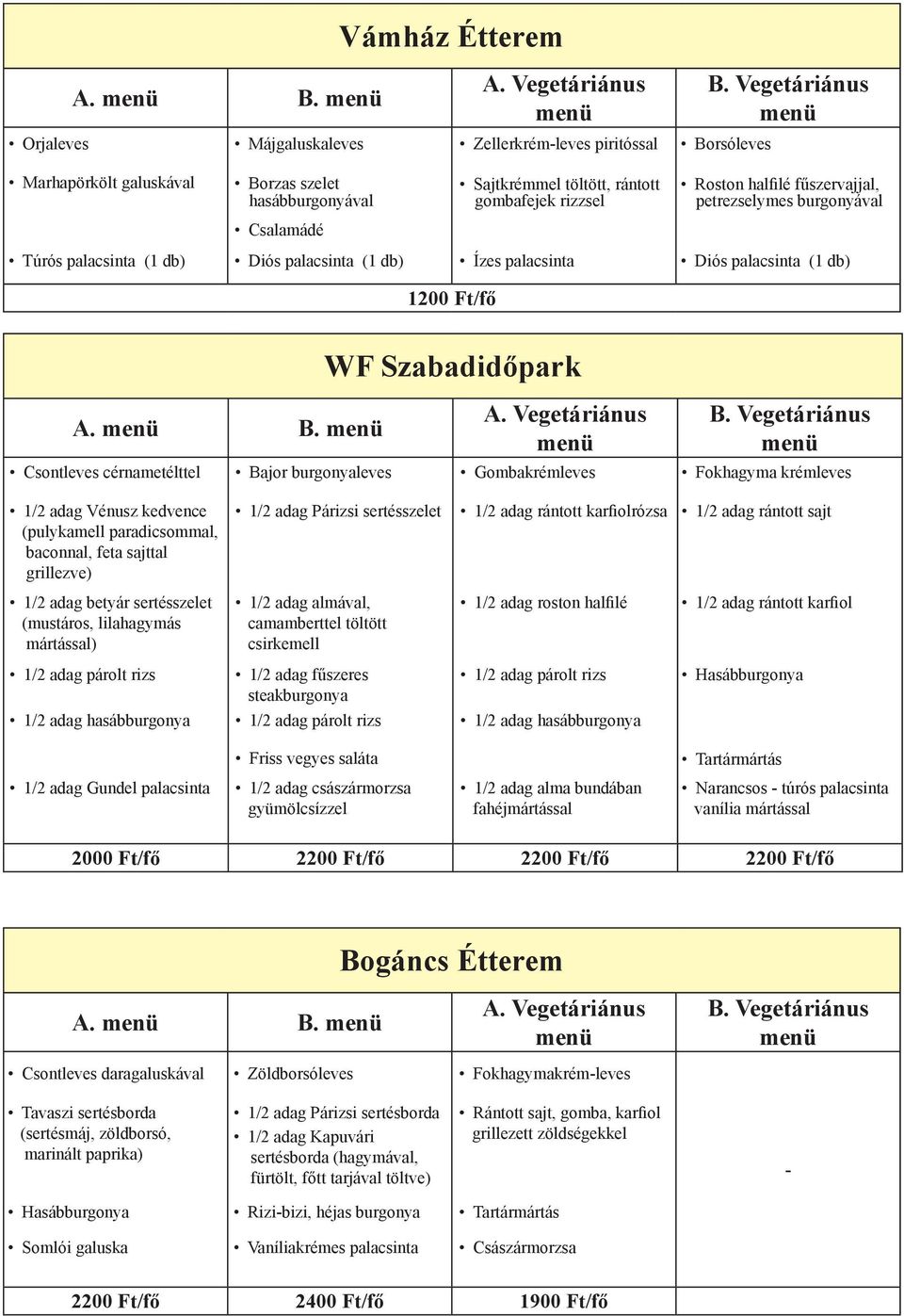 fűszervajjal, petrezselymes burgonyával Csalamádé Túrós palacsinta (1 db) Diós palacsinta (1 db) Ízes palacsinta Diós palacsinta (1 db) 1200 Ft/fő A. B.