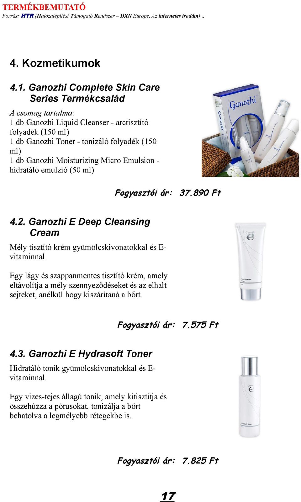 Moisturizing Micro Emulsion hidratáló emulzió (50 ml) Fogyasztói ár: 37.890 Ft 4.2. Ganozhi E Deep Cleansing Cream Mély tisztító krém gyümölcskivonatokkal és Evitaminnal.