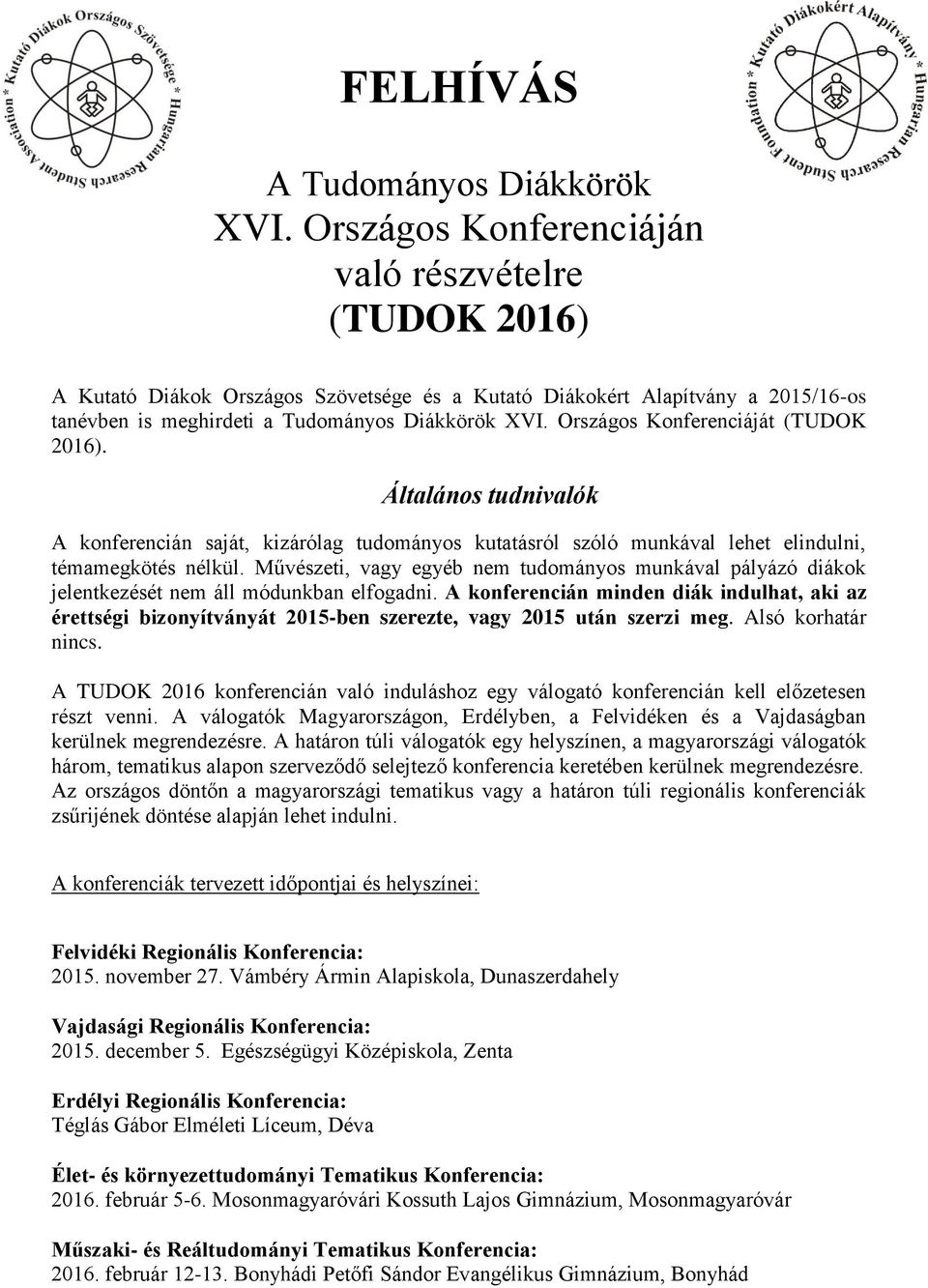 Országos Konferenciáját (TUDOK 2016). Általános tudnivalók A konferencián saját, kizárólag tudományos kutatásról szóló munkával lehet elindulni, témamegkötés nélkül.