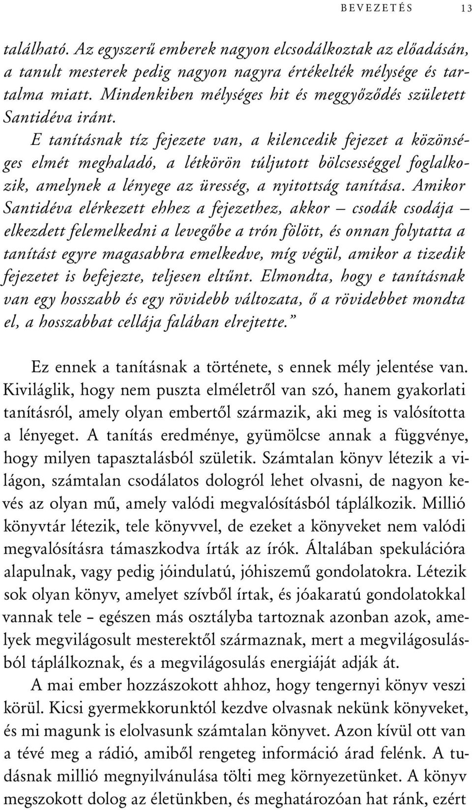 E tanításnak tíz fejezete van, a kilencedik fejezet a közönséges elmét meghaladó, a létkörön túljutott bölcsességgel foglalkozik, amelynek a lényege az üresség, a nyitottság tanítása.