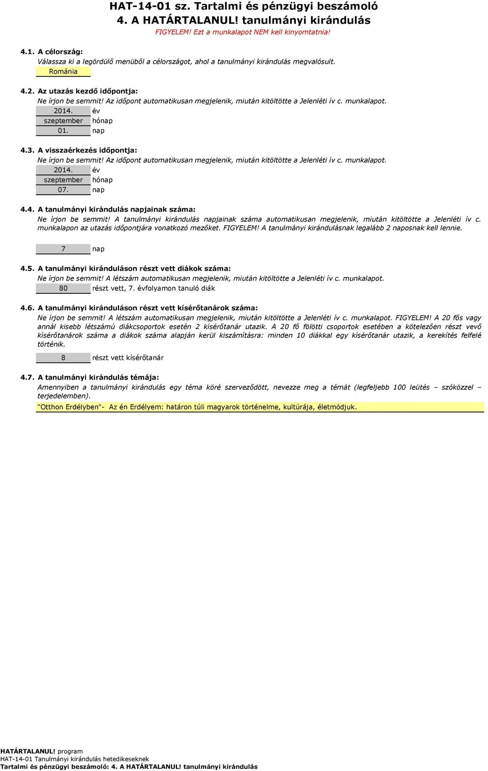 Az időpont automatikusan megjelenik, miután kitöltötte a Jelenléti ív c. munkalapot. év hónap 4.4. A tanulmányi kirándulás napjainak száma: FIGYELEM! Ezt a munkalapot NEM kell kinyomtatnia!