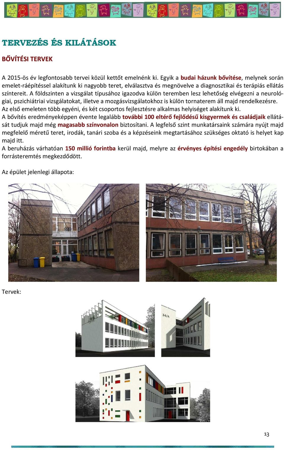 A földszinten a vizsgálat típusához igazodva külön teremben lesz lehetőség elvégezni a neurológiai, pszichiátriai vizsgálatokat, illetve a mozgásvizsgálatokhoz is külön tornaterem áll majd