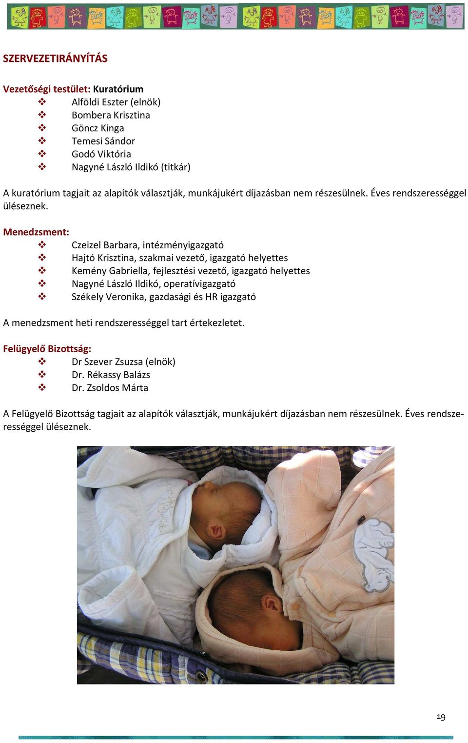 Menedzsment: Czeizel Barbara, intézményigazgató Hajtó Krisztina, szakmai vezető, igazgató helyettes Kemény Gabriella, fejlesztési vezető, igazgató helyettes Nagyné László Ildikó, operatívigazgató
