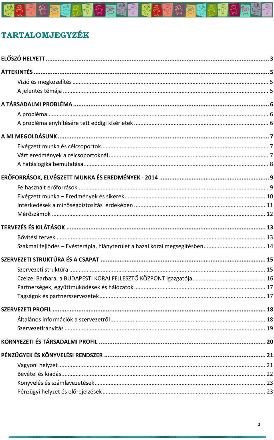 ..9 Felhasznált erőforrások... 9 Elvégzett munka Eredmények és sikerek... 10 Intézkedések a minőségbiztosítás érdekében... 11 Mérőszámok... 12 TERVEZÉS ÉS KILÁTÁSOK...13 Bővítési tervek.