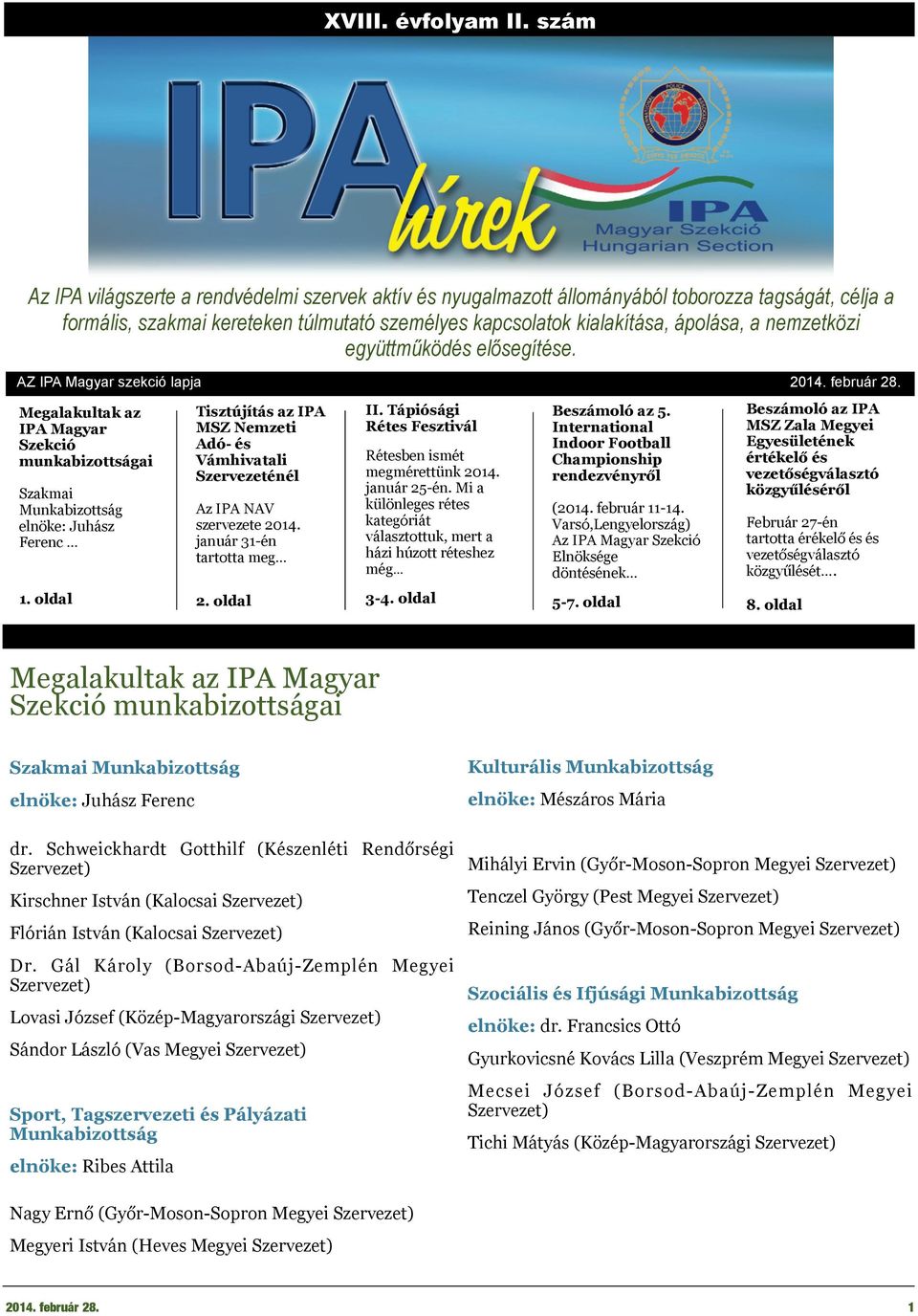 nemzetközi együttműködés elősegítése. AZ IPA Magyar szekció lapja 2014. február 28. Megalakultak az IPA Magyar Szekció munkabizottságai Szakmai Munkabizottság elnöke: Juhász Ferenc 1.