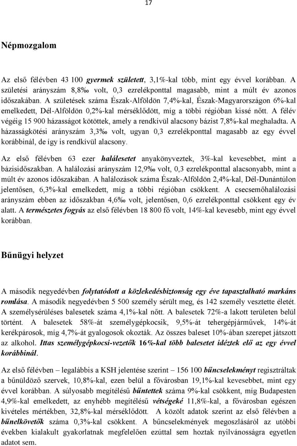 A félév végéig 15 900 házasságot kötöttek, amely a rendkívül alacsony bázist 7,8%-kal meghaladta.