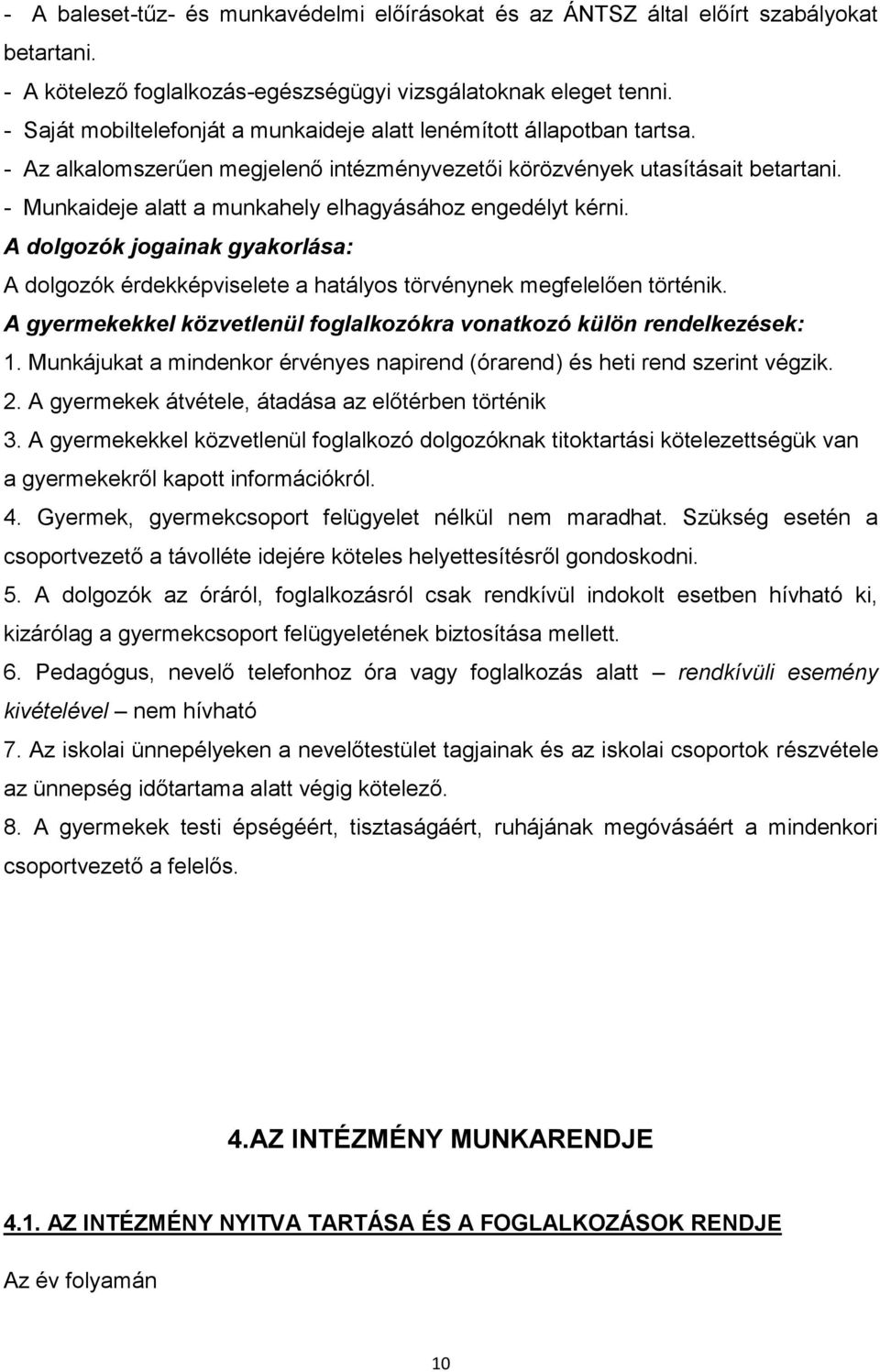 - Munkaideje alatt a munkahely elhagyásához engedélyt kérni. A dolgozók jogainak gyakorlása: A dolgozók érdekképviselete a hatályos törvénynek megfelelően történik.