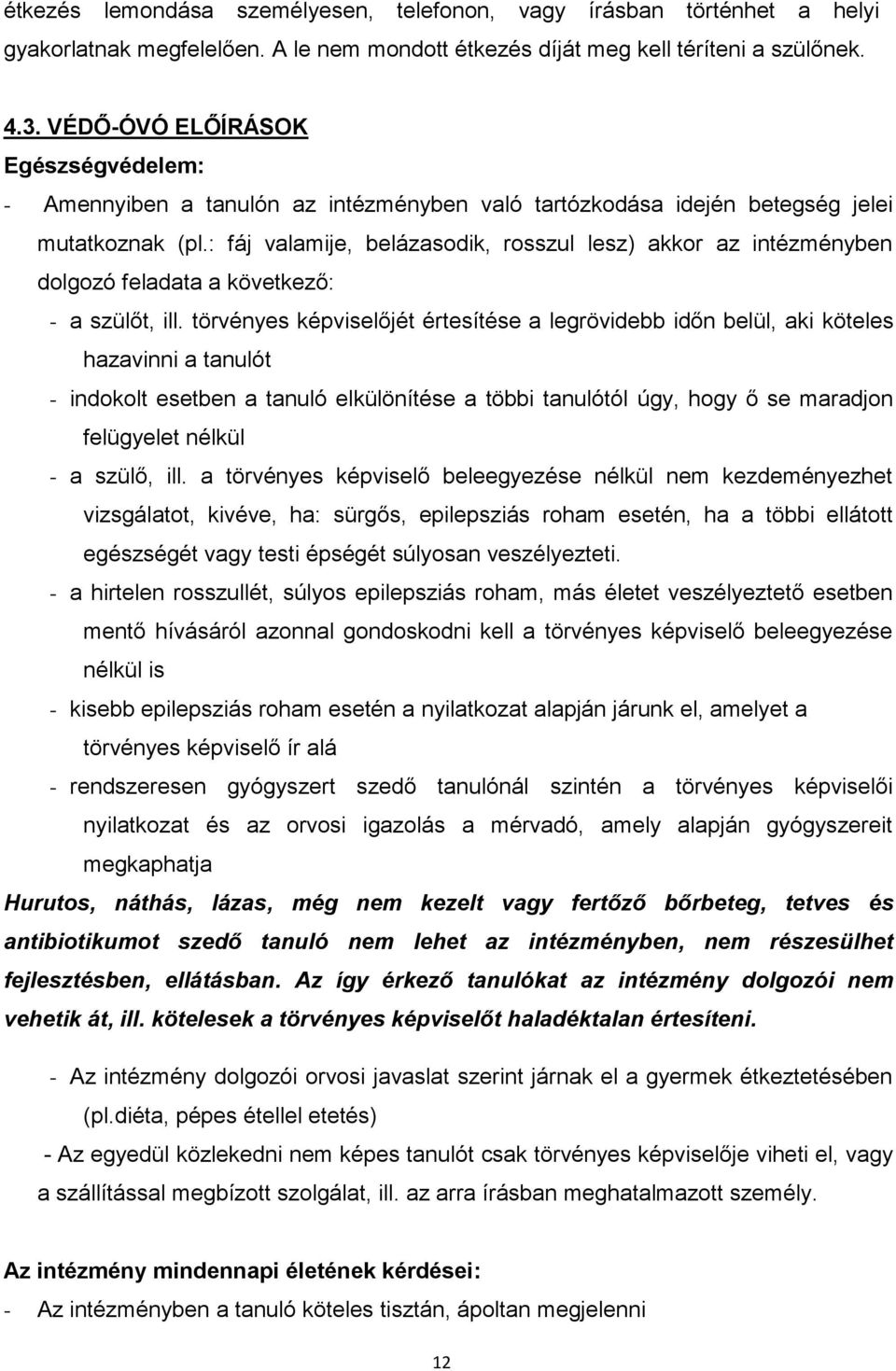 : fáj valamije, belázasodik, rosszul lesz) akkor az intézményben dolgozó feladata a következő: - a szülőt, ill.