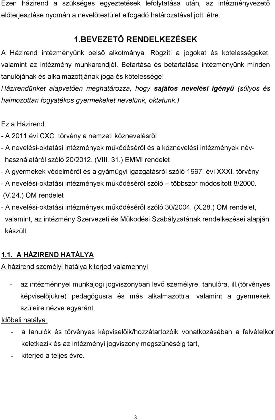 Betartása és betartatása intézményünk minden tanulójának és alkalmazottjának joga és kötelessége!