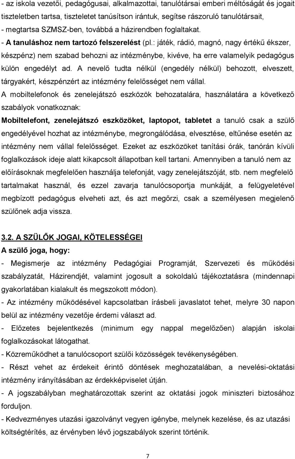 : játék, rádió, magnó, nagy értékű ékszer, készpénz) nem szabad behozni az intézménybe, kivéve, ha erre valamelyik pedagógus külön engedélyt ad.