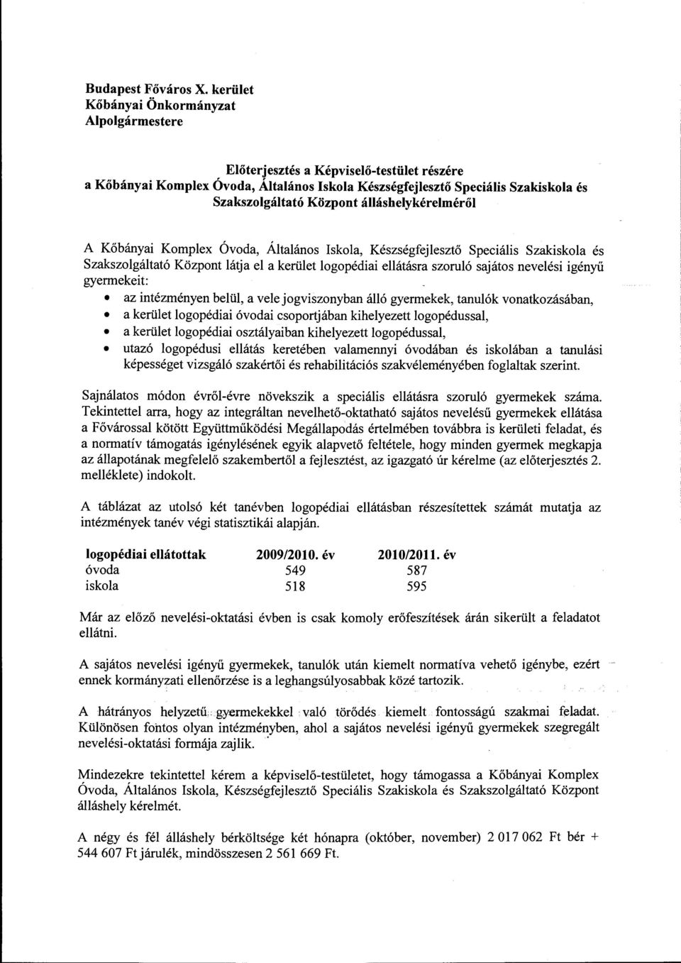 álláshelykéreiméről A Kőbányai Komplex Óvoda, Általános Iskola, Készségfejlesztő Speciális Szakiskola és Szakszolgáltató Központ látja el a kerület logopédiai ellátásra szoruló sajátos nevelési