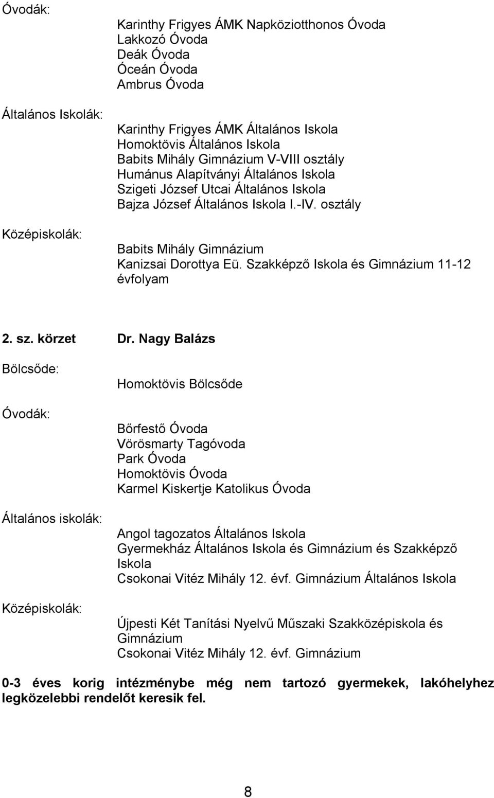 osztály Babits Mihály Gimnázium Kanizsai Dorottya Eü. Szakképző Iskola és Gimnázium 11-12 évfolyam 2. sz. körzet Dr.