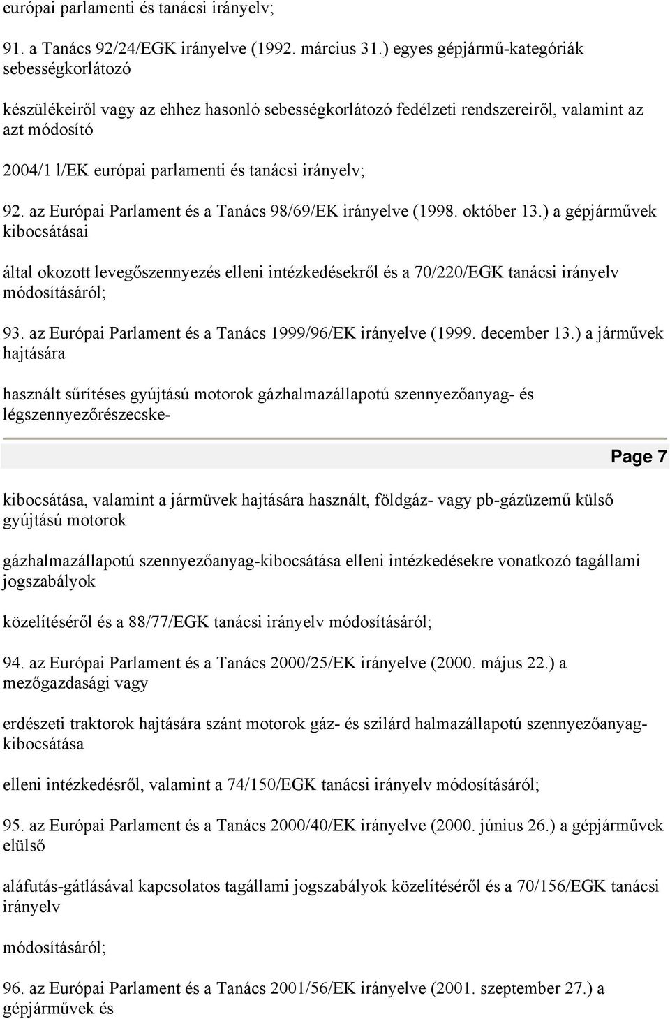 irányelv; 92. az Európai Parlament és a Tanács 98/69/EK irányelve (1998. október 13.