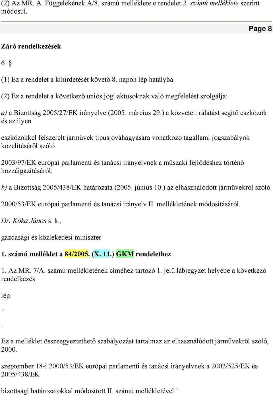 ) a közvetett rálátást segítő eszközök és az ilyen eszközökkel felszerelt jármüvek típusjóváhagyására vonatkozó tagállami jogszabályok közelítéséről szóló 2003/97/EK európai parlamenti és tanácsi