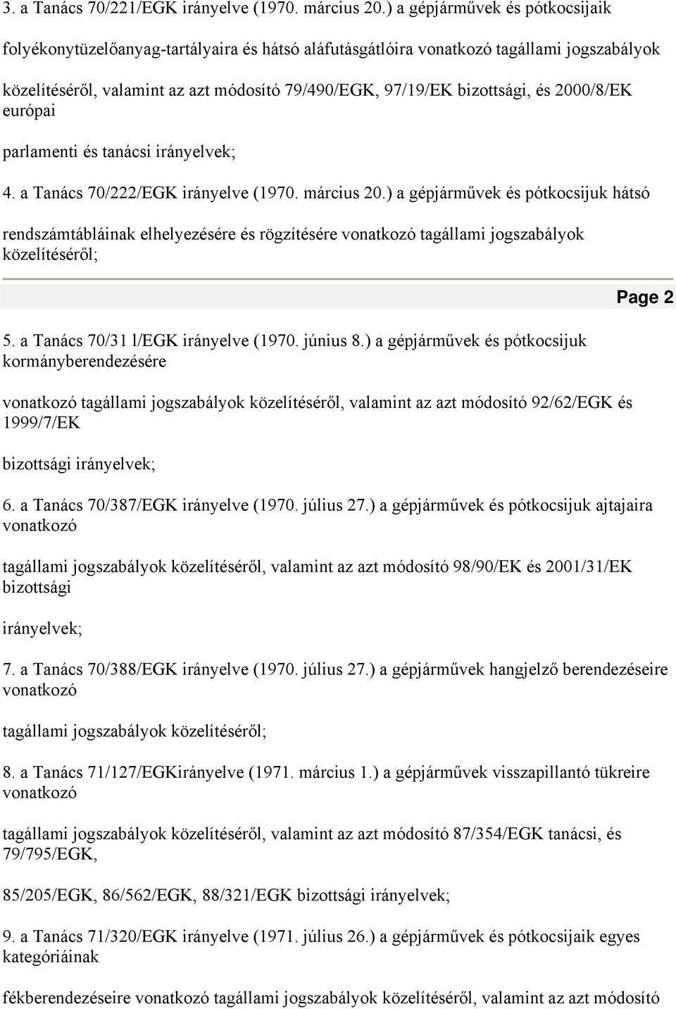 2000/8/EK európai parlamenti és tanácsi irányelvek; 4. a Tanács 70/222/EGK irányelve (1970. március 20.