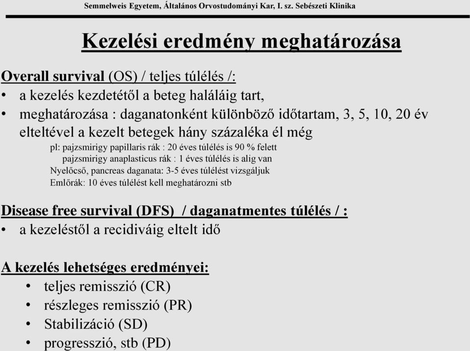 túlélés is alig van Nyelőcső, pancreas daganata: 3-5 éves túlélést vizsgáljuk Emlőrák: 10 éves túlélést kell meghatározni stb Disease free survival (DFS) /