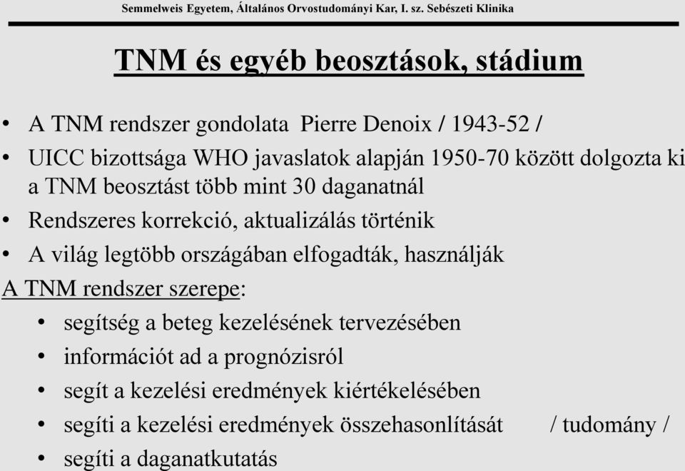 országában elfogadták, használják A TNM rendszer szerepe: segítség a beteg kezelésének tervezésében információt ad a