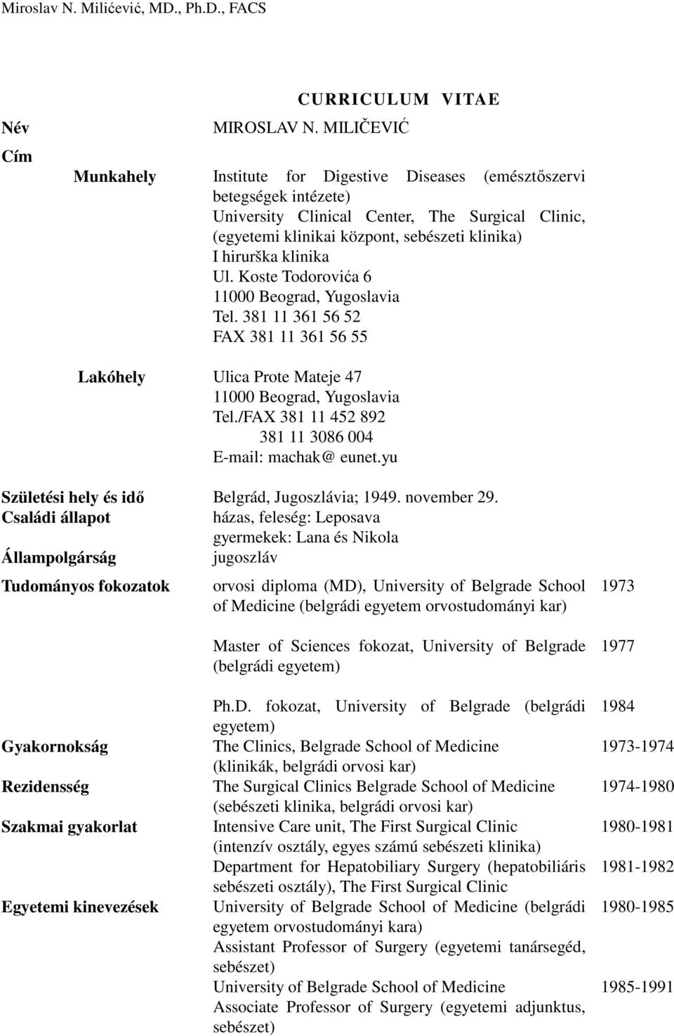 Koste Todorovića 6 11000 Beograd, Yugoslavia Tel. 381 11 361 56 52 FAX 381 11 361 56 55 Ulica Prote Mateje 47 11000 Beograd, Yugoslavia Tel./FAX 381 11 452 892 381 11 3086 004 E-mail: machak@ eunet.